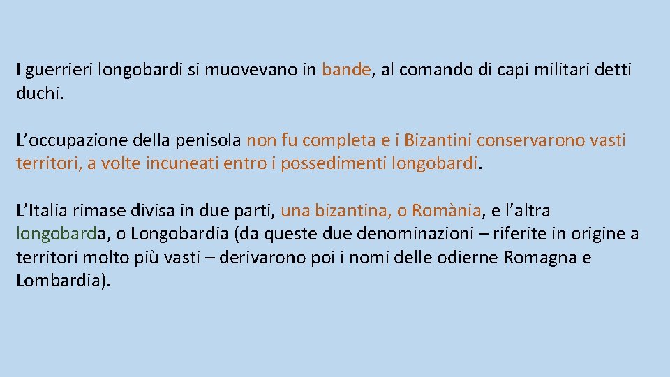 I guerrieri longobardi si muovevano in bande, al comando di capi militari detti duchi. I guerrieri longobardi si muovevano in bande, al comando di capi militari detti duchi.