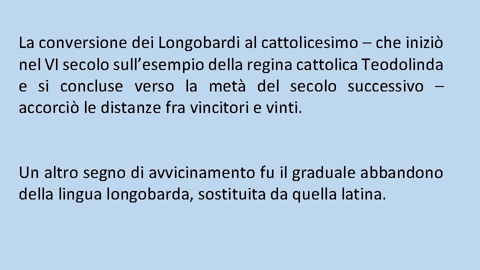 La conversione dei Longobardi al cattolicesimo – che iniziò nel VI secolo sull’esempio della La conversione dei Longobardi al cattolicesimo – che iniziò nel VI secolo sull’esempio della