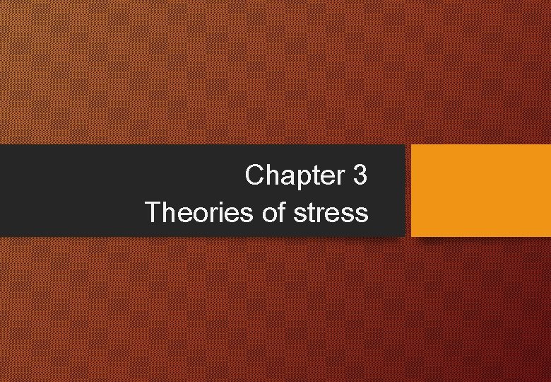 Chapter 3 Theories of stress 