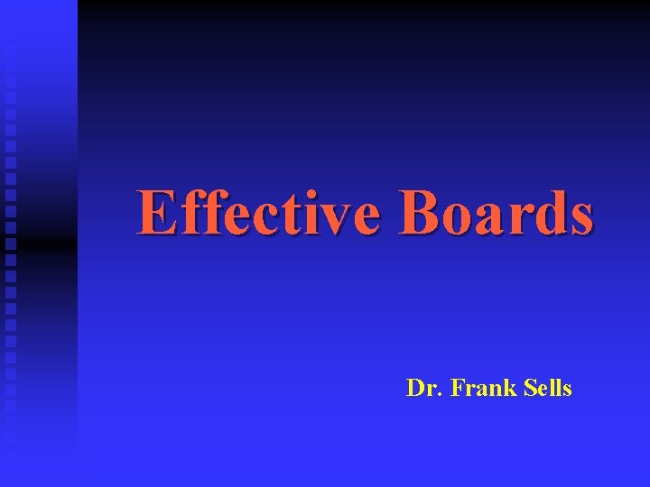 Effective Boards Dr. Frank Sells 