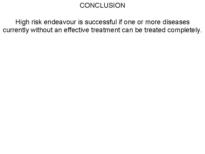 CONCLUSION High risk endeavour is successful if one or more diseases currently without an