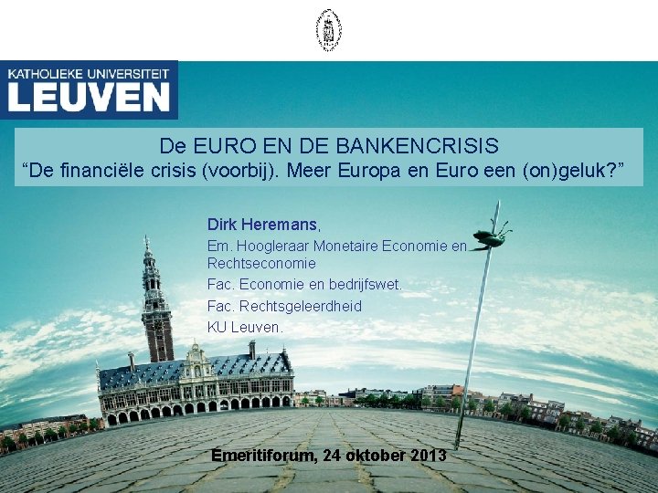 De EURO EN DE BANKENCRISIS “De financiële crisis (voorbij). Meer Europa en Euro een