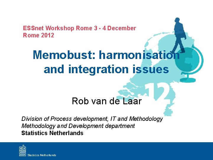 ESSnet Workshop Rome 3 - 4 December Rome 2012 Memobust: harmonisation and integration issues