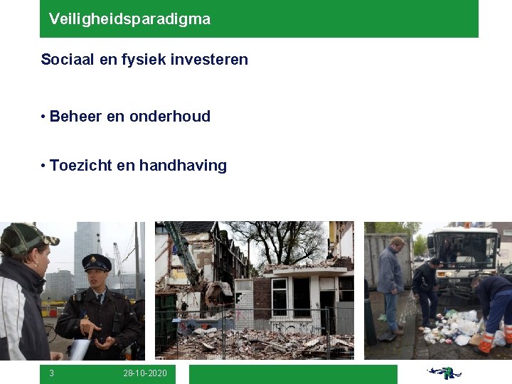 Veiligheidsparadigma Sociaal en fysiek investeren • Beheer en onderhoud • Toezicht en handhaving 3 Veiligheidsparadigma Sociaal en fysiek investeren • Beheer en onderhoud • Toezicht en handhaving 3