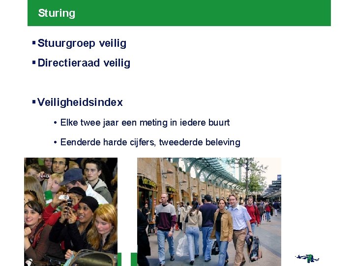 Sturing § Stuurgroep veilig § Directieraad veilig § Veiligheidsindex • Elke twee jaar een Sturing § Stuurgroep veilig § Directieraad veilig § Veiligheidsindex • Elke twee jaar een