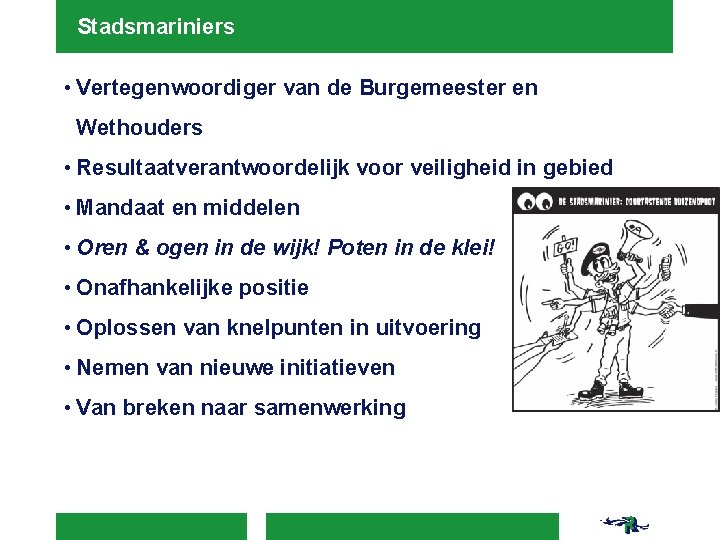 Stadsmariniers • Vertegenwoordiger van de Burgemeester en Wethouders • Resultaatverantwoordelijk voor veiligheid in gebied Stadsmariniers • Vertegenwoordiger van de Burgemeester en Wethouders • Resultaatverantwoordelijk voor veiligheid in gebied