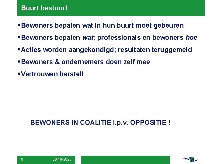 Buurt bestuurt § Bewoners bepalen wat in hun buurt moet gebeuren § Bewoners bepalen Buurt bestuurt § Bewoners bepalen wat in hun buurt moet gebeuren § Bewoners bepalen