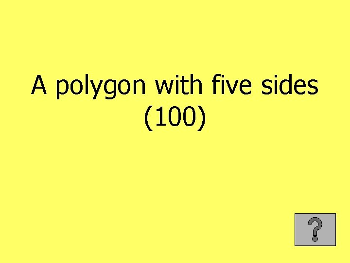 A polygon with five sides (100) 