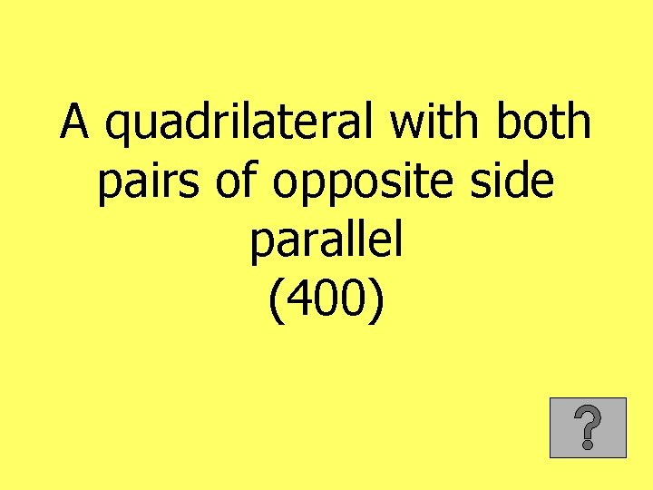A quadrilateral with both pairs of opposite side parallel (400) 