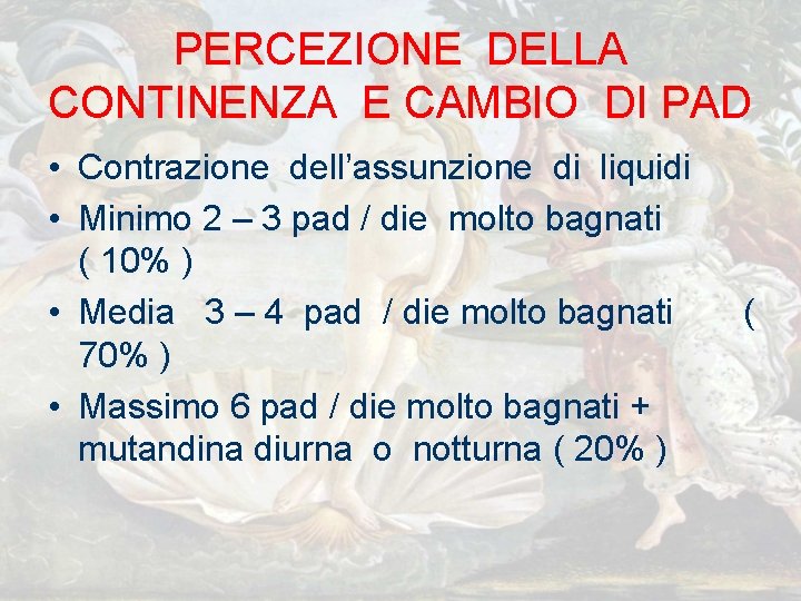 PERCEZIONE DELLA CONTINENZA E CAMBIO DI PAD • Contrazione dell’assunzione di liquidi • Minimo PERCEZIONE DELLA CONTINENZA E CAMBIO DI PAD • Contrazione dell’assunzione di liquidi • Minimo