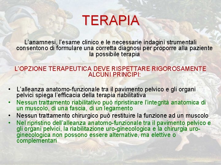 TERAPIA L’anamnesi, l’esame clinico e le necessarie indagini strumentali consentono di formulare una corretta TERAPIA L’anamnesi, l’esame clinico e le necessarie indagini strumentali consentono di formulare una corretta