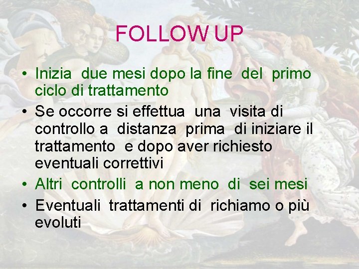 FOLLOW UP • Inizia due mesi dopo la fine del primo ciclo di trattamento FOLLOW UP • Inizia due mesi dopo la fine del primo ciclo di trattamento