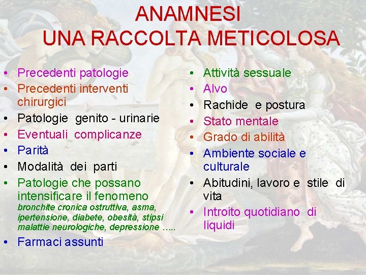 ANAMNESI UNA RACCOLTA METICOLOSA • Precedenti patologie • Precedenti interventi chirurgici • Patologie genito ANAMNESI UNA RACCOLTA METICOLOSA • Precedenti patologie • Precedenti interventi chirurgici • Patologie genito
