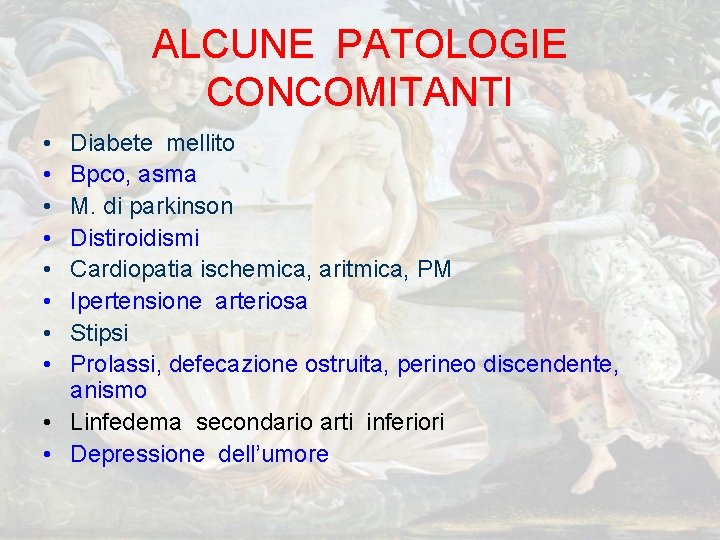 ALCUNE PATOLOGIE CONCOMITANTI • • Diabete mellito Bpco, asma M. di parkinson Distiroidismi Cardiopatia ALCUNE PATOLOGIE CONCOMITANTI • • Diabete mellito Bpco, asma M. di parkinson Distiroidismi Cardiopatia