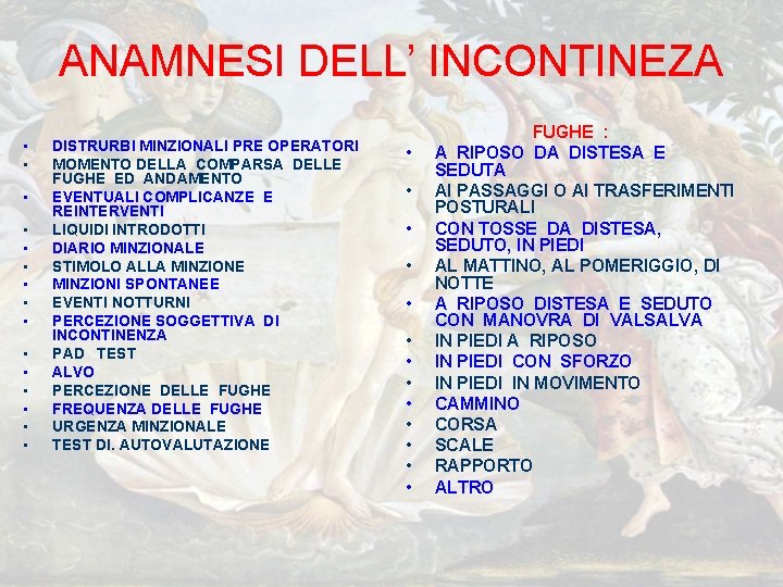 ANAMNESI DELL’ INCONTINEZA • • • • DISTRURBI MINZIONALI PRE OPERATORI MOMENTO DELLA COMPARSA ANAMNESI DELL’ INCONTINEZA • • • • DISTRURBI MINZIONALI PRE OPERATORI MOMENTO DELLA COMPARSA