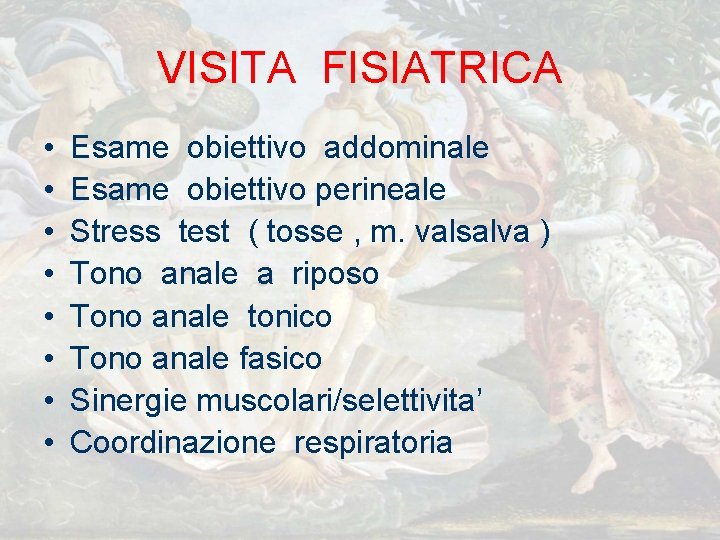 VISITA FISIATRICA • • Esame obiettivo addominale Esame obiettivo perineale Stress test ( tosse VISITA FISIATRICA • • Esame obiettivo addominale Esame obiettivo perineale Stress test ( tosse