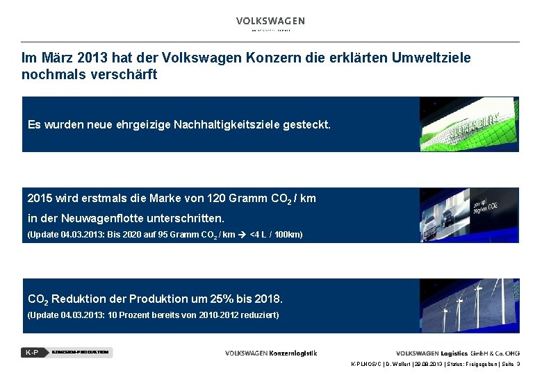 Im März 2013 hat der Volkswagen Konzern die erklärten Umweltziele nochmals verschärft Es wurden