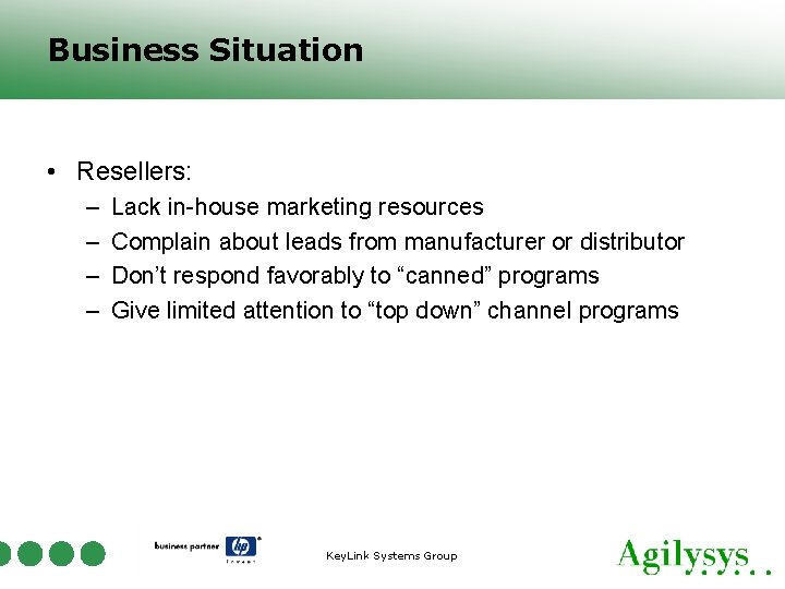 Business Situation • Resellers: – – Lack in-house marketing resources Complain about leads from