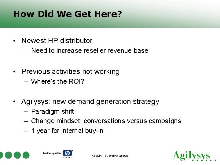 How Did We Get Here? • Newest HP distributor – Need to increase reseller