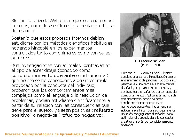 Skinner difería de Watson en que los fenómenos internos, como los sentimientos, debían excluirse Skinner difería de Watson en que los fenómenos internos, como los sentimientos, debían excluirse