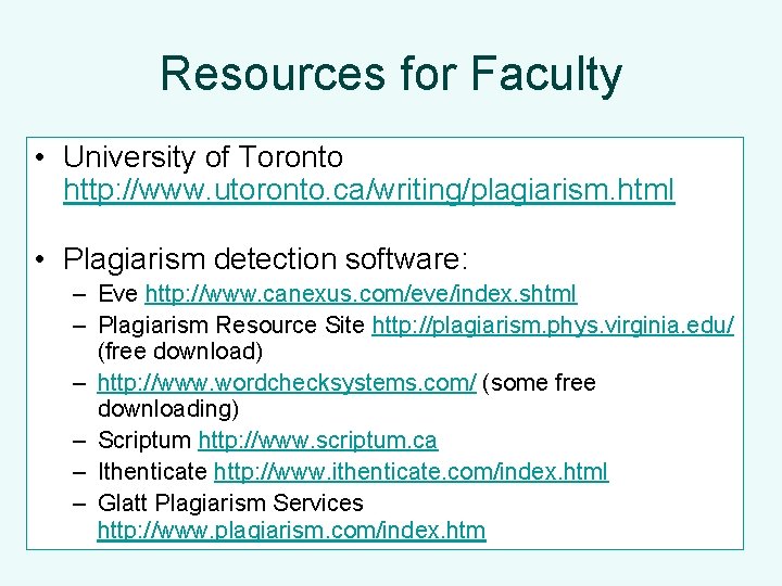Resources for Faculty • University of Toronto http: //www. utoronto. ca/writing/plagiarism. html • Plagiarism Resources for Faculty • University of Toronto http: //www. utoronto. ca/writing/plagiarism. html • Plagiarism
