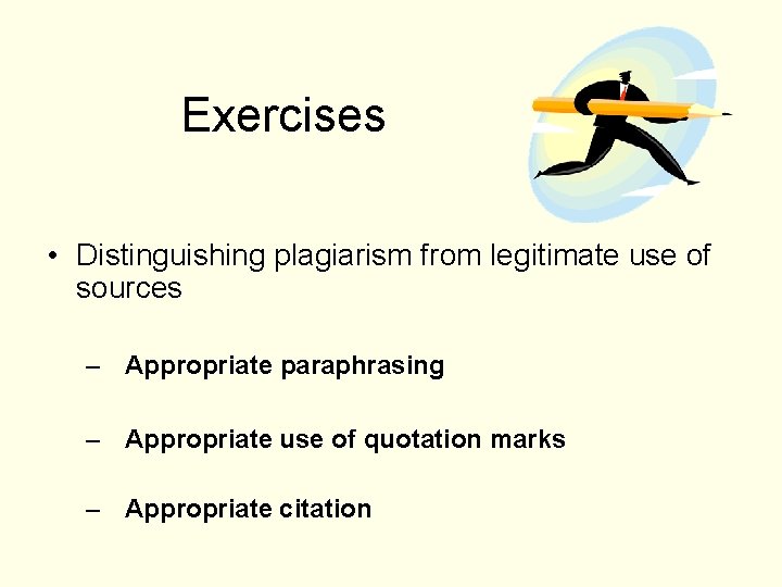Exercises • Distinguishing plagiarism from legitimate use of sources – Appropriate paraphrasing – Appropriate Exercises • Distinguishing plagiarism from legitimate use of sources – Appropriate paraphrasing – Appropriate