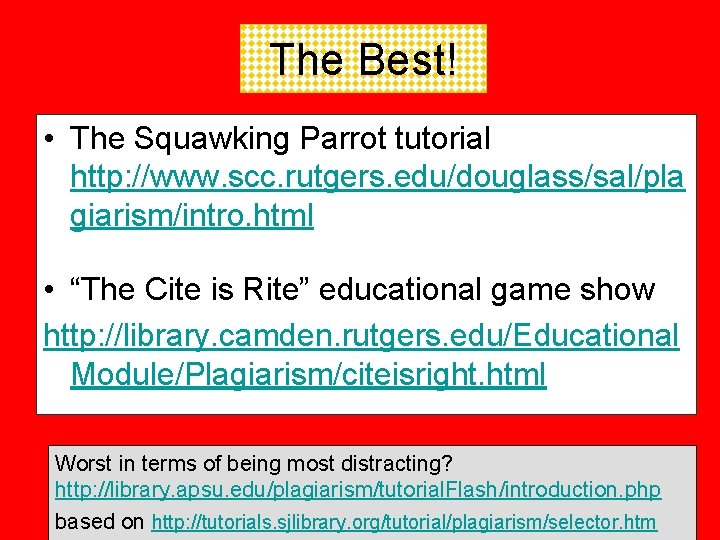The Best! • The Squawking Parrot tutorial http: //www. scc. rutgers. edu/douglass/sal/pla giarism/intro. html The Best! • The Squawking Parrot tutorial http: //www. scc. rutgers. edu/douglass/sal/pla giarism/intro. html