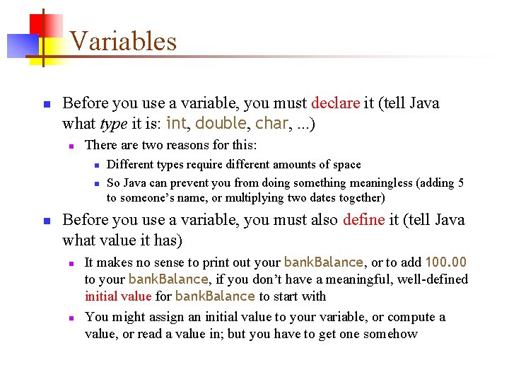 Variables n Before you use a variable, you must declare it (tell Java what Variables n Before you use a variable, you must declare it (tell Java what
