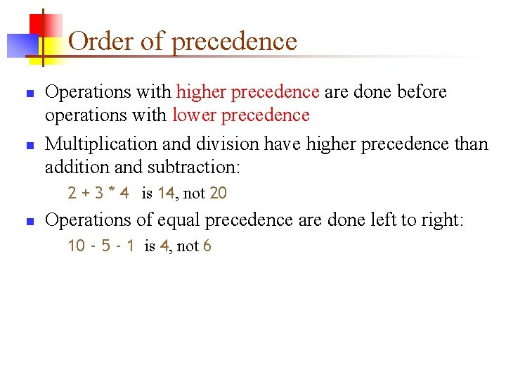 Order of precedence n n Operations with higher precedence are done before operations with Order of precedence n n Operations with higher precedence are done before operations with