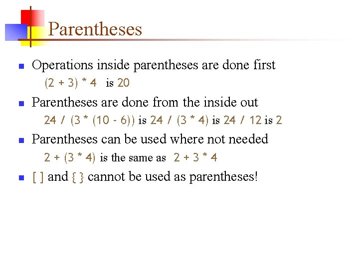 Parentheses n Operations inside parentheses are done first (2 + 3) * 4 is Parentheses n Operations inside parentheses are done first (2 + 3) * 4 is