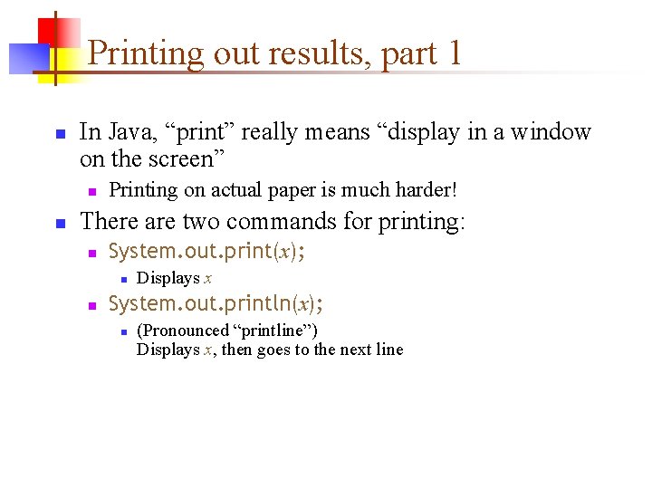 Printing out results, part 1 n In Java, “print” really means “display in a Printing out results, part 1 n In Java, “print” really means “display in a