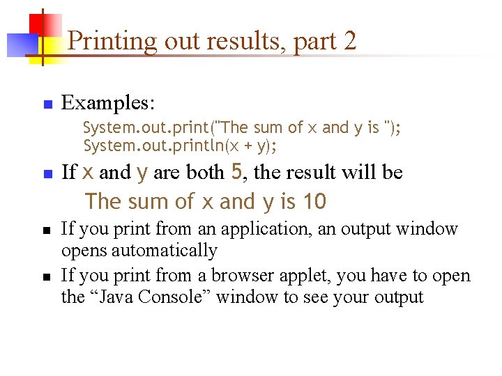 Printing out results, part 2 n Examples: System. out. print("The sum of x and Printing out results, part 2 n Examples: System. out. print("The sum of x and