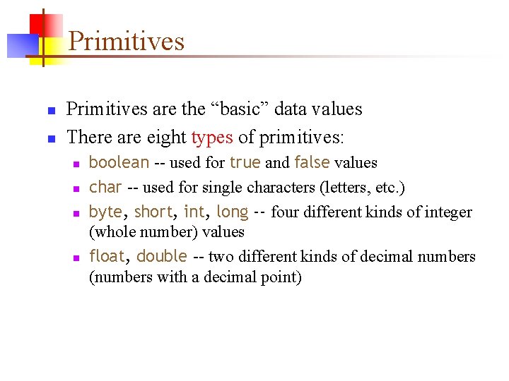 Primitives n n Primitives are the “basic” data values There are eight types of Primitives n n Primitives are the “basic” data values There are eight types of