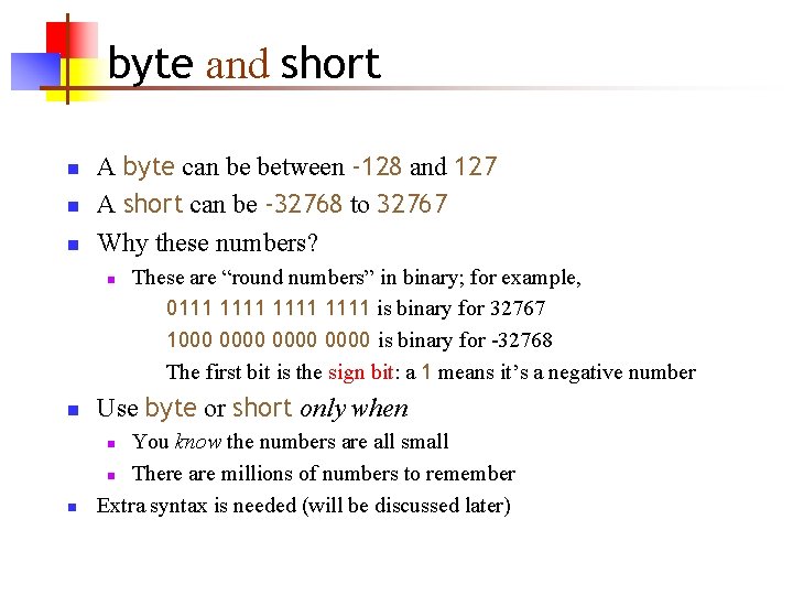 byte and short n n n A byte can be between -128 and 127 byte and short n n n A byte can be between -128 and 127