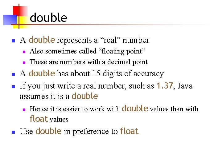 double n A double represents a “real” number n n n Also sometimes called double n A double represents a “real” number n n n Also sometimes called