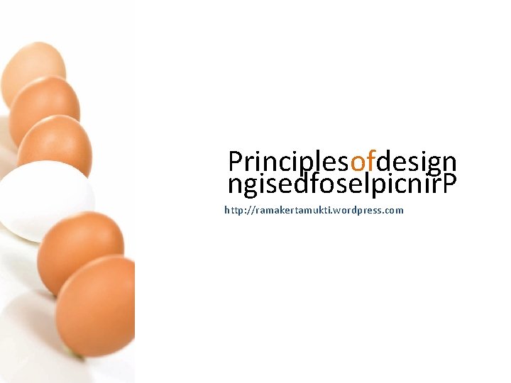 Principlesofdesign ngisedfoselpicnir. P http: //ramakertamukti. wordpress. com 