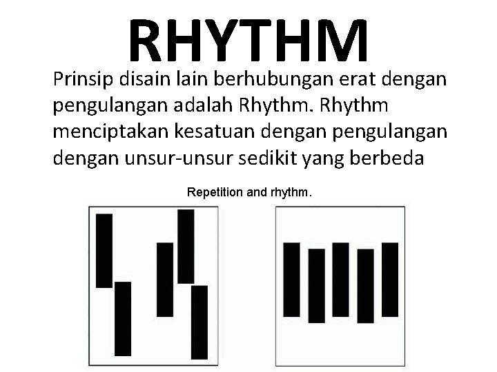 RHYTHM Prinsip disain lain berhubungan erat dengan pengulangan adalah Rhythm menciptakan kesatuan dengan pengulangan