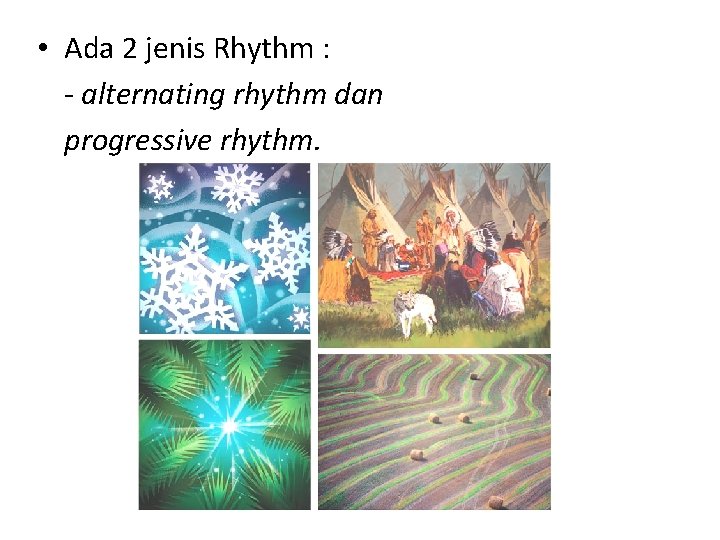  • Ada 2 jenis Rhythm : - alternating rhythm dan progressive rhythm. 