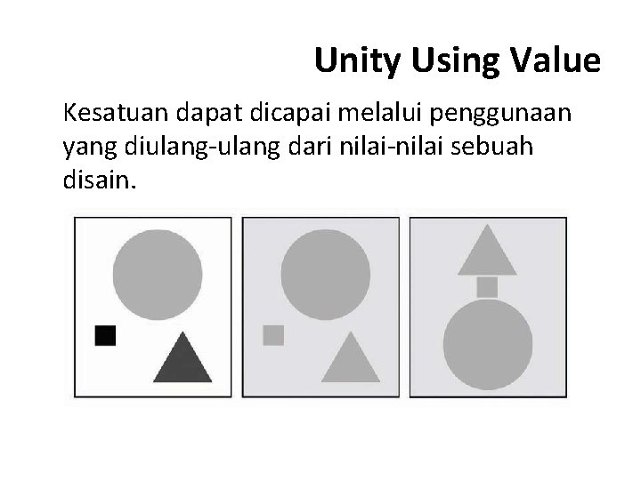 Unity Using Value Kesatuan dapat dicapai melalui penggunaan yang diulang-ulang dari nilai-nilai sebuah disain.