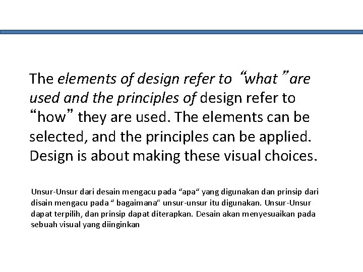 The elements of design refer to “what” are used and the principles of design