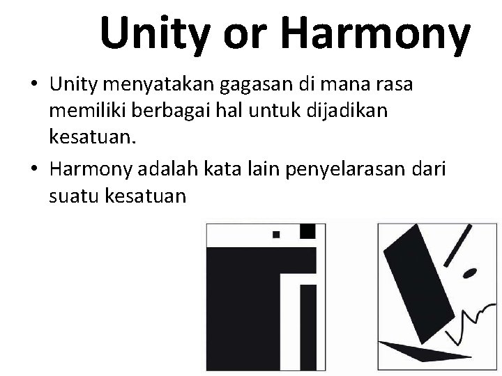 Unity or Harmony • Unity menyatakan gagasan di mana rasa memiliki berbagai hal untuk