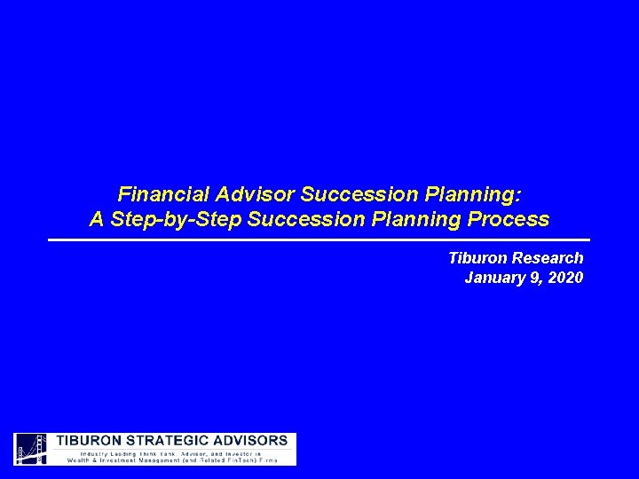 Financial Advisor Succession Planning: A Step-by-Step Succession Planning Process Tiburon Research January 9, 2020