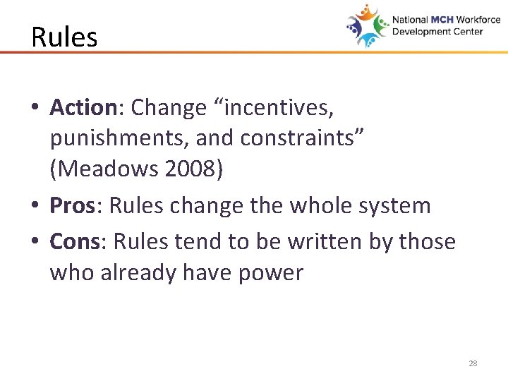 Rules • Action: Change “incentives, punishments, and constraints” (Meadows 2008) • Pros: Rules change