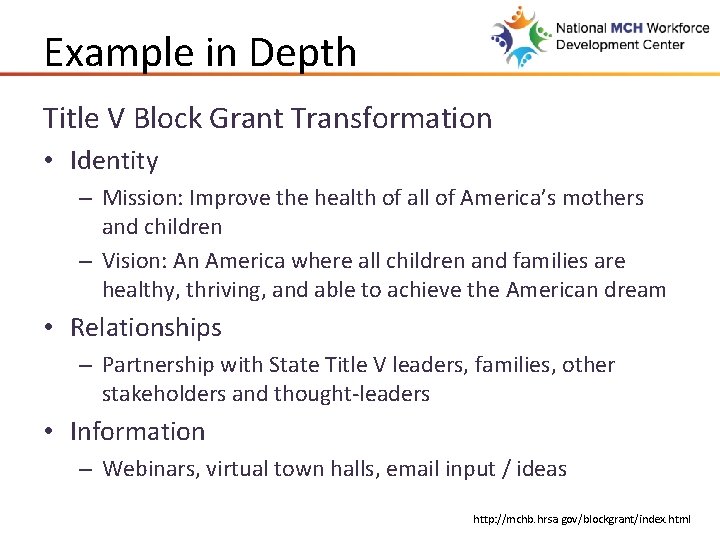 Example in Depth Title V Block Grant Transformation • Identity – Mission: Improve the