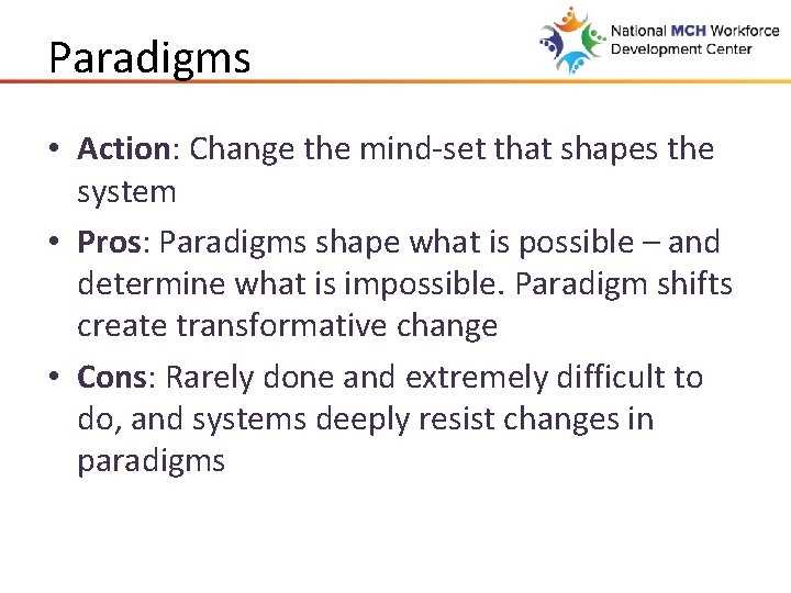 Paradigms • Action: Change the mind-set that shapes the system • Pros: Paradigms shape