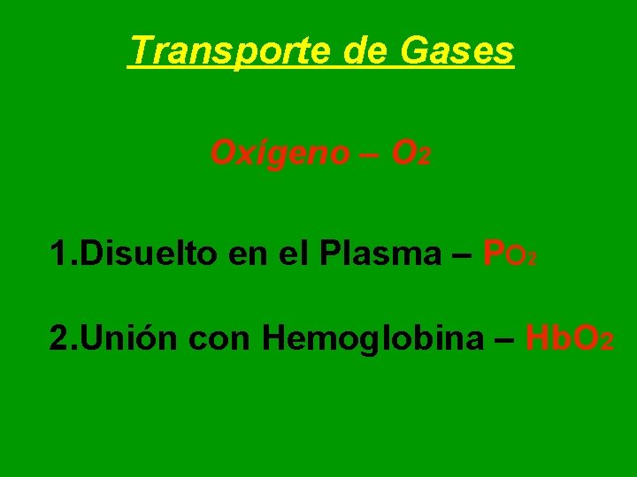Transporte de Gases Oxígeno – O 2 1. Disuelto en el Plasma – PO Transporte de Gases Oxígeno – O 2 1. Disuelto en el Plasma – PO