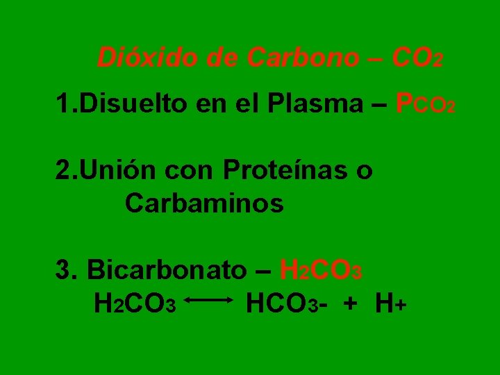 Dióxido de Carbono – CO 2 1. Disuelto en el Plasma – PCO 2 Dióxido de Carbono – CO 2 1. Disuelto en el Plasma – PCO 2