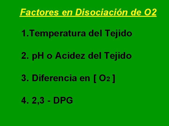Factores en Disociación de O 2 1. Temperatura del Tejido 2. p. H o Factores en Disociación de O 2 1. Temperatura del Tejido 2. p. H o