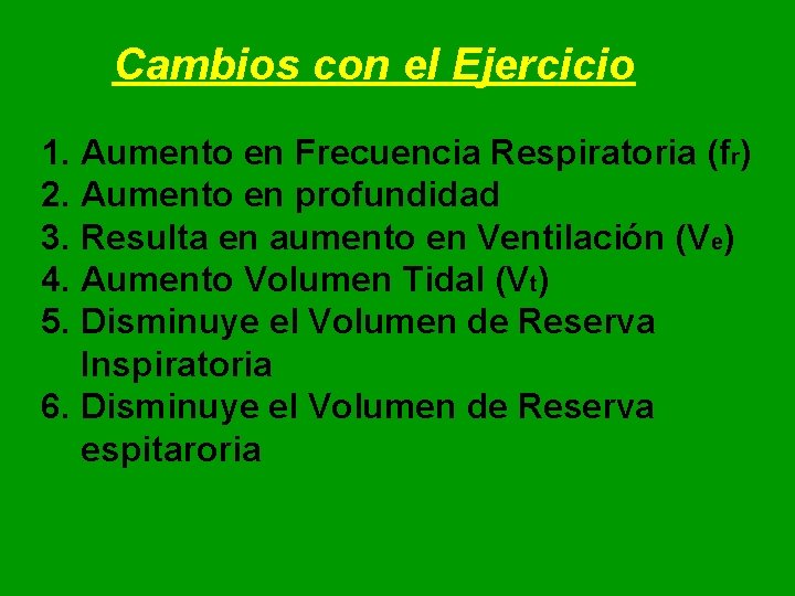 Cambios con el Ejercicio 1. Aumento en Frecuencia Respiratoria (fr) 2. Aumento en profundidad Cambios con el Ejercicio 1. Aumento en Frecuencia Respiratoria (fr) 2. Aumento en profundidad