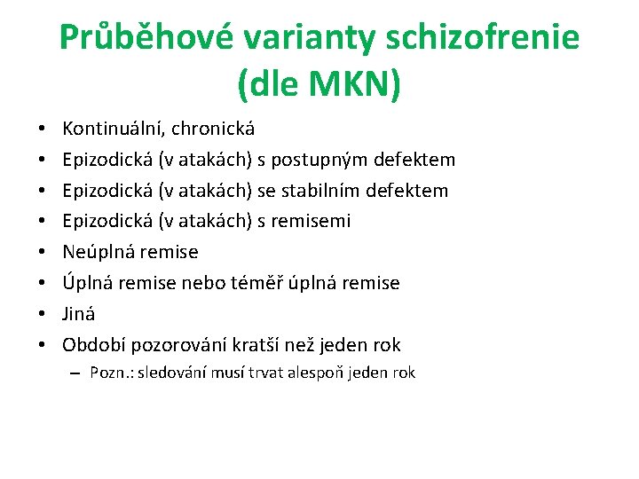 Průběhové varianty schizofrenie (dle MKN) • • Kontinuální, chronická Epizodická (v atakách) s postupným